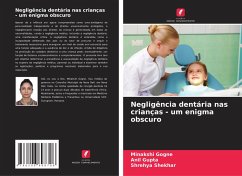 Negligência dentária nas crianças - um enigma obscuro - Gogne, Minakshi; Gupta, Anil; Shekhar, Shrehya