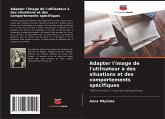 Adapter l'image de l'utilisateur à des situations et des comportements spécifiques Adapter l'image de l'utilisateur à des situations et des comportements spécifiques