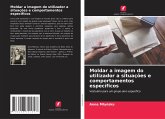 Moldar a imagem do utilizador a situações e comportamentos específicos Moldar a imagem do utilizador a situações e comportamentos específicos