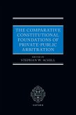 The Comparative Constitutional Foundations of Private-Public Arbitration The Comparative Constitutional Foundations of Private-Public Arbitration