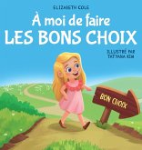 À moi de faire Les Bons Choix À moi de faire Les Bons Choix