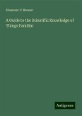 A Guide to the Scientific Knowledge of Things Familiar A Guide to the Scientific Knowledge of Things Familiar