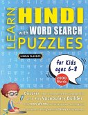 LEARN HINDI WITH WORD SEARCH PUZZLES FOR KIDS 6 - 8 - Discover How to Improve Foreign Language Skills with a Fun Vocabulary Builder. Find 2000 Words to Practice at Home - 100 Large Print Puzzle Games - Teaching Material, Study Activity Workbook