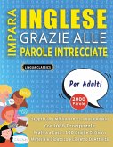IMPARA INGLESE GRAZIE ALLE PAROLE INTRECCIATE - PER ADULTI - Scopri Come Migliorare Il Tuo Vocabolario Con 2000 Crucipuzzle e Pratica a Casa - 100 Griglie Di Gioco - Materiale Didattico e Libretto Di Attività IMPARA INGLESE GRAZIE ALLE PAROLE INTRECCIATE - PER ADULTI - Scopri Come Migliorare Il Tuo Vocabolario Con 2000 Crucipuzzle e Pratica a Casa - 100 Griglie Di Gioco - Materiale Didattico e Libretto Di Attività