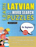 LEARN LATVIAN WITH WORD SEARCH PUZZLES FOR BEGINNERS - Discover How to Improve Foreign Language Skills with a Fun Vocabulary Builder. Find 2000 Words to Practice at Home - 100 Large Print Puzzle Games - Teaching Material, Study Activity Workbook