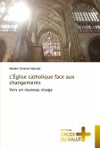 L'Église catholique face aux changements L'Église catholique face aux changements
