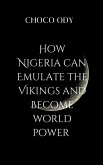 HOW NIGERIA CAN EMULATE THE VIKINGS AND BECOME WORLD POWER HOW NIGERIA CAN EMULATE THE VIKINGS AND BECOME WORLD POWER