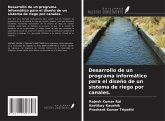 Desarrollo de un programa informático para el diseño de un sistema de riego por canales. Desarrollo de un programa informático para el diseño de un sistema de riego por canales.
