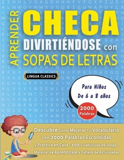 APRENDER CHECA DIVIRTIÉNDOSE CON SOPAS DE LETRAS - Para Niños de 6 a 8 años - Descubre Cómo Mejorar tu Vocabulario con 2000 Palabras Escondidas y Practica en Casa - 100 Cuadrículas de Juego - Material de Aprendizaje y Folleto de Actividades - Lingua Classics