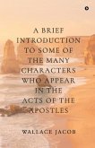 A brief introduction to some of the many characters who appear in The Acts of The Apostles A brief introduction to some of the many characters who appear in The Acts of The Apostles