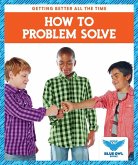How to Problem Solve How to Problem Solve