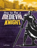 How to Be a Medieval Knight