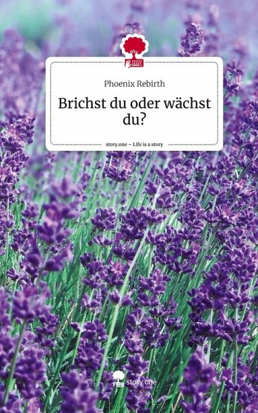 Brichst du oder wächst du?. Life is a Story - story.one Brichst du oder wächst du?. Life is a Story - story.one