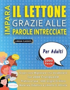 IMPARA IL LETTONE GRAZIE ALLE PAROLE INTRECCIATE - PER ADULTI - Scopri Come Migliorare Il Tuo Vocabolario Con 2000 Crucipuzzle e Pratica a Casa - 100 Griglie Di Gioco - Materiale Didattico e Libretto Di Attività - Lingua Classics IMPARA IL LETTONE GRAZIE ALLE PAROLE INTRECCIATE - PER ADULTI - Scopri Come Migliorare Il Tuo Vocabolario Con 2000 Crucipuzzle e Pratica a Casa - 100 Griglie Di Gioco - Materiale Didattico e Libretto Di Attività - Lingua Classics