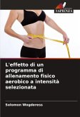 L'effetto di un programma di allenamento fisico aerobico a intensità selezionata L'effetto di un programma di allenamento fisico aerobico a intensità selezionata