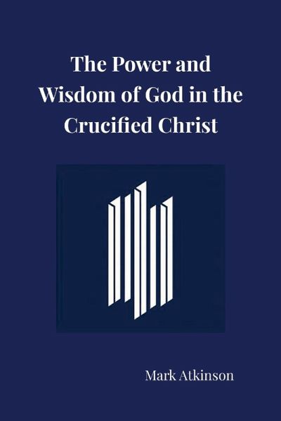 The Power and Wisdom of God in the Crucified Christ