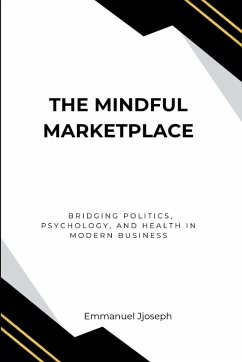 Cover The Mindful Marketplace, Bridging Politics, Psychology, and Health in Modern Business