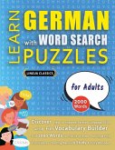 LEARN GERMAN WITH WORD SEARCH PUZZLES FOR ADULTS - Discover How to Improve Foreign Language Skills with a Fun Vocabulary Builder. Find 2000 Words to Practice at Home - 100 Large Print Puzzle Games - Teaching Material, Study Activity Workbook