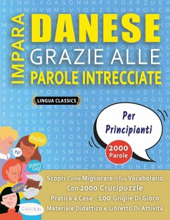 Cover IMPARA DANESE GRAZIE ALLE PAROLE INTRECCIATE - PER PRINCIPIANTI - Scopri Come Migliorare Il Tuo Vocabolario Con 2000 Crucipuzzle e Pratica a Casa - 100 Griglie Di Gioco - Materiale Didattico e Libretto Di Attività
