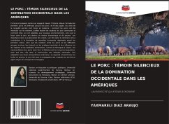 LE PORC : TÉMOIN SILENCIEUX DE LA DOMINATION OCCIDENTALE DANS LES AMÉRIQUES - DIAZ ARAUJO, YAXMARELI