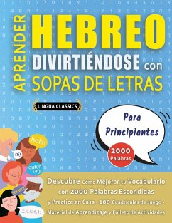 Cover APRENDER HEBREO DIVIRTIÉNDOSE CON SOPAS DE LETRAS - PARA PRINCIPIANTES - Descubre Cómo Mejorar tu Vocabulario con 2000 Palabras Escondidas y Practica en Casa - 100 Cuadrículas de Juego - Material de Aprendizaje y Folleto de Actividades