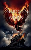 Unbroken Wings- Rise From the ASH.. WIN through Life! Unbroken Wings- Rise From the ASH.. WIN through Life!