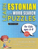 LEARN ESTONIAN WITH WORD SEARCH PUZZLES FOR KIDS 6 - 8 - Discover How to Improve Foreign Language Skills with a Fun Vocabulary Builder. Find 2000 Words to Practice at Home - 100 Large Print Puzzle Games - Teaching Material, Study Activity Workbook