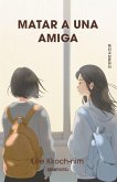Matar a Una Amiga / The Girl I Want to Kill Matar a Una Amiga / The Girl I Want to Kill