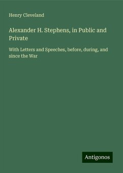 Alexander H. Stephens, in Public and Private - Cleveland, Henry