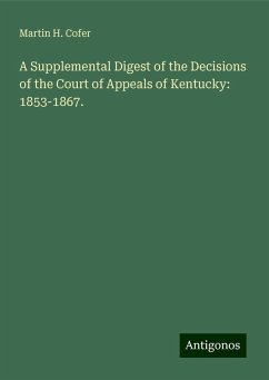 A Supplemental Digest of the Decisions of the Court of Appeals of Kentucky: 1853-1867. - Cofer, Martin H.