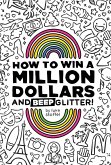 How To Win a Million Dollars and BEEP Glitter! How To Win a Million Dollars and BEEP Glitter!