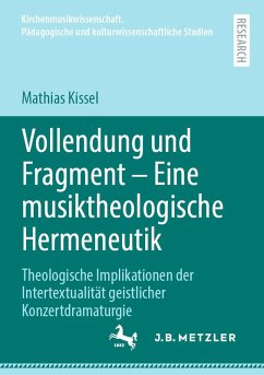 Vollendung und Fragment - Eine musiktheologische Hermeneutik (eBook, PDF) - Kissel, Mathias