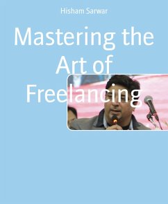 Mastering the Art of Freelancing (eBook, ePUB) - Sarwar, Hisham