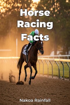 Horse Racing Facts (eBook, ePUB) - Rainfall, Nakoa