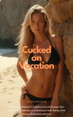 Cucked On Vacation: Wife Turns Husband's Hidden Cuckold Fantasy Into Reality, Surrendering To A Dominant Bull During their Bahamian Getaway (eBook, ePUB) Cucked On Vacation: Wife Turns Husband's Hidden Cuckold Fantasy Into Reality, Surrendering To A Dominant Bull During their Bahamian Getaway (eBook, ePUB)