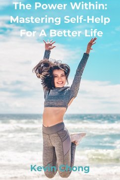 The Power Within: Mastering Self-Help for a Better Life (eBook, ePUB) - Chong, Kevin