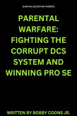 Parental Warfare: Fighting The Corrupt DCS System And Winning Pro Se (eBook, ePUB) Parental Warfare: Fighting The Corrupt DCS System And Winning Pro Se (eBook, ePUB)