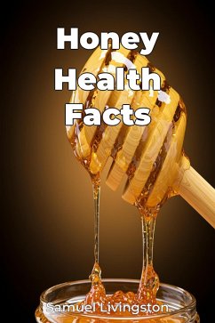 Honey Health Facts (eBook, ePUB) - Livingston, Samuel