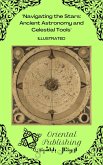 Navigating the Stars: Ancient Astronomy and Celestial Tools (eBook, ePUB) Navigating the Stars: Ancient Astronomy and Celestial Tools (eBook, ePUB)