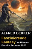 Faszinierende Fantasy im Riesen-Bundle Februar 2025 (eBook, ePUB)