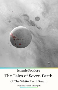 Cover Islamic Folklore The Tales of Seven Earth and The White Earth Realm (eBook, ePUB)