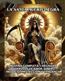 La Santa Muerte Negra: Novena Completa + Hechizos Poderosos de Amor, Dinero, Negocio, Protección y Venganza (eBook, ePUB) La Santa Muerte Negra: Novena Completa + Hechizos Poderosos de Amor, Dinero, Negocio, Protección y Venganza (eBook, ePUB)