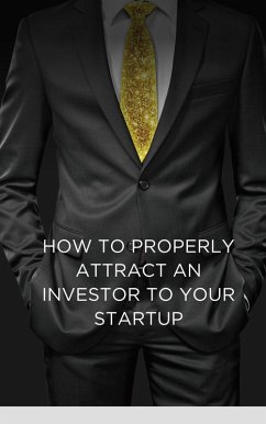 Investor to Your Startup: How to Properly Attract an Investor to Your Startup (eBook, ePUB) - Niftaliyev, Rashad