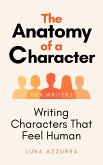 The Anatomy of a Character; Writing Characters that feel Human (eBook, ePUB)