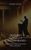 Oratorio Classico E Contemporaneo: Fondamenti, Stile E Filosofia Della Retorica (L'Arte dell'Oratoria e il Potere della Parola) (eBook, ePUB)