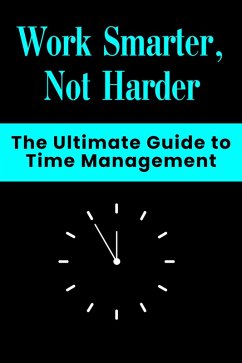 Cover Work Smarter, Not Harder - The Ultimate Guide to Time Management (eBook, ePUB)