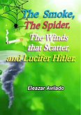 The Smoke, The Spider, The Winds that Scatter, and Lucifer Hitler (eBook, ePUB) The Smoke, The Spider, The Winds that Scatter, and Lucifer Hitler (eBook, ePUB)