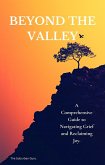Beyond the Valley: A Comprehensive Guide to Navigating Grief and Reclaiming Joy. (eBook, ePUB)