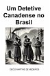 Um Detetive Canadense no Brasil (eBook,... - Bild 1