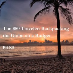 The $50 Traveler: Backpacking the Globe on a Budget (eBook, ePUB) - Ks, Pri
